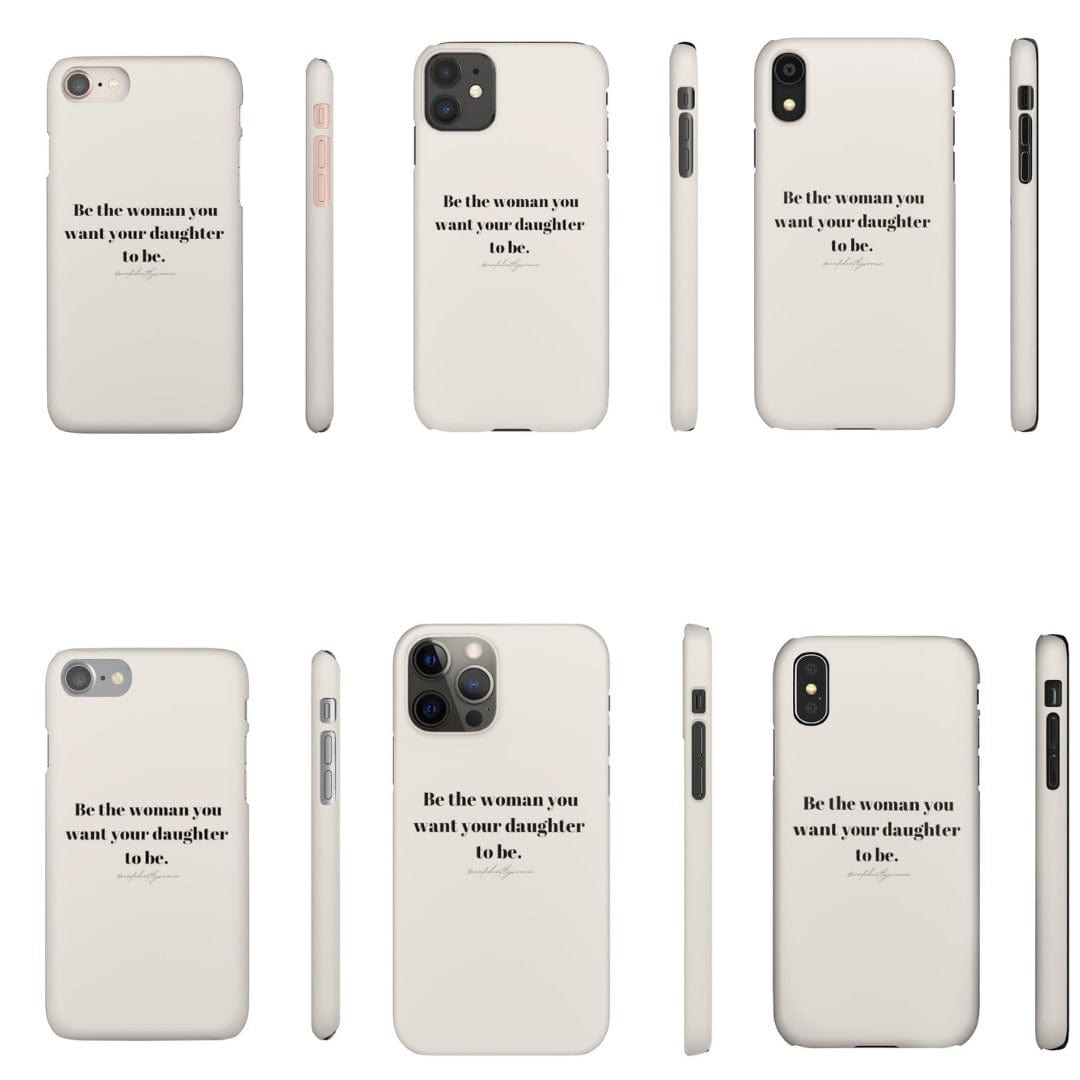Be the woman you want your daughter to be - Phone Case