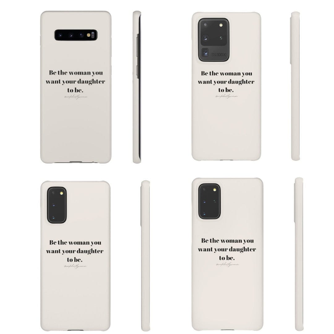 Be the woman you want your daughter to be - Phone Case