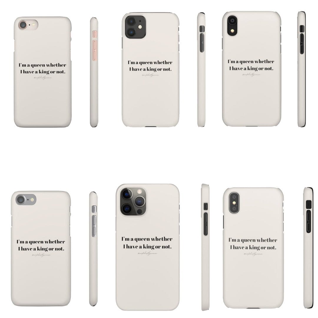 I’m a queen whether i have a king or not. - Phone Case