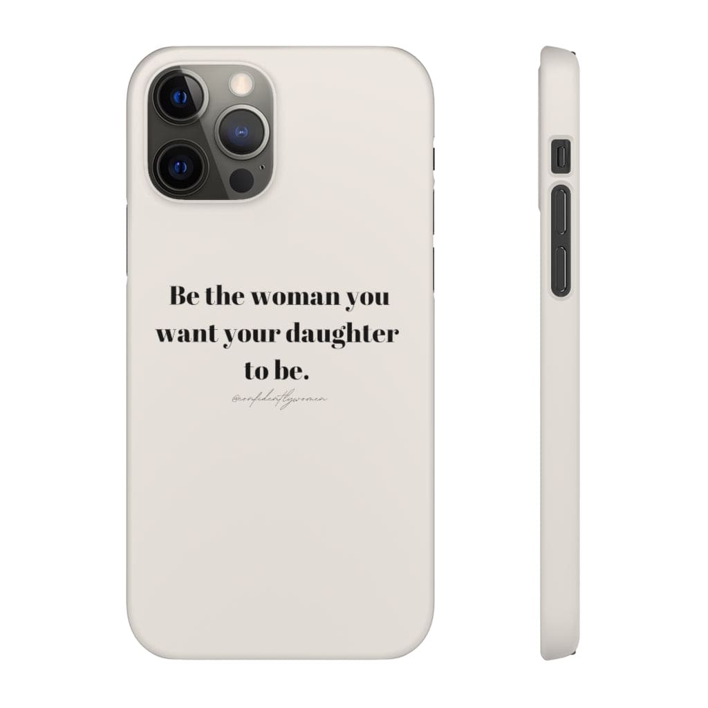 Be the woman you want your daughter to be - Phone Case