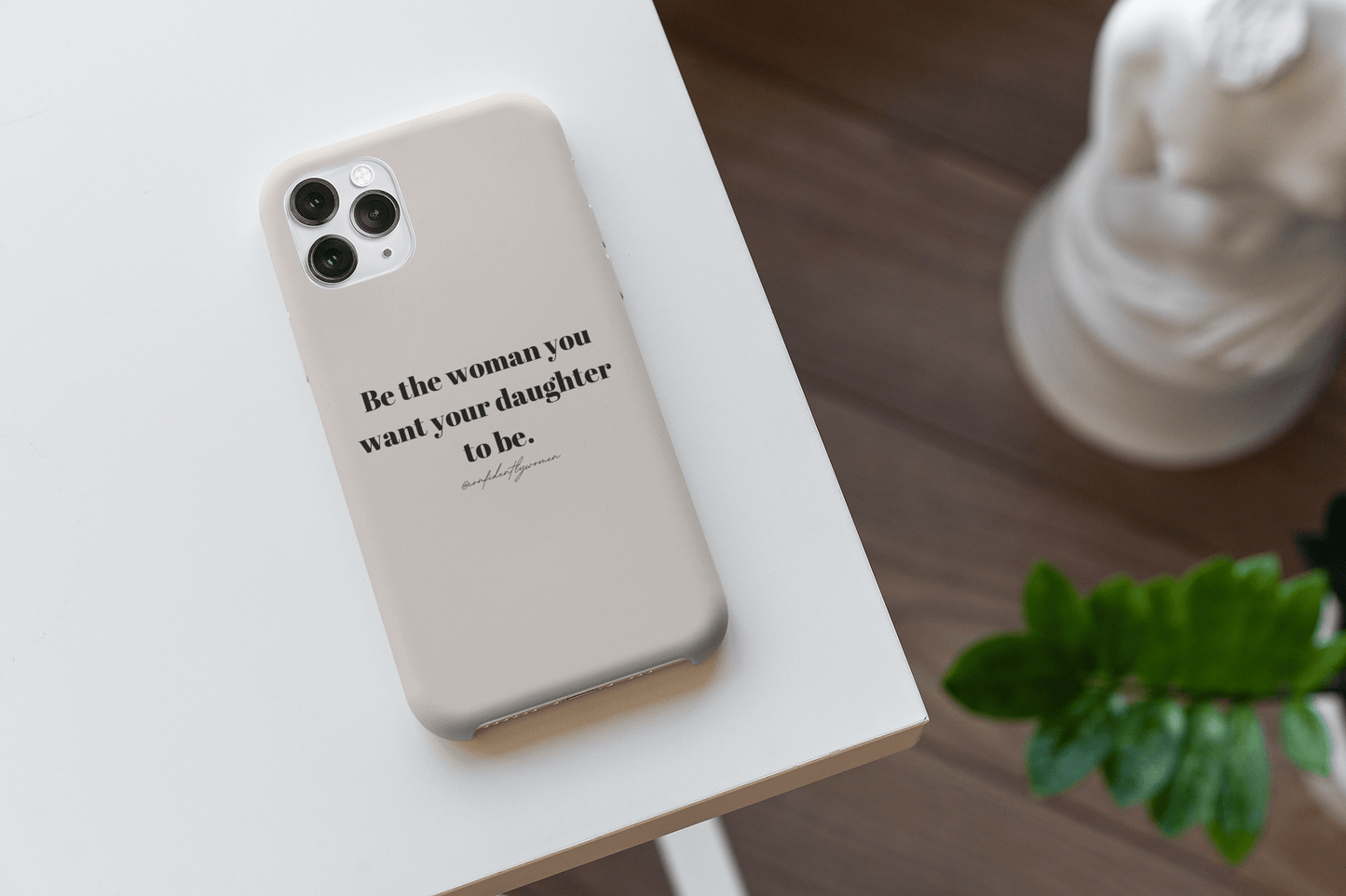 Be the woman you want your daughter to be - Phone Case