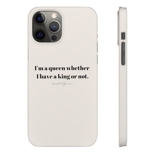 I’m a queen whether i have a king or not. - Phone Case