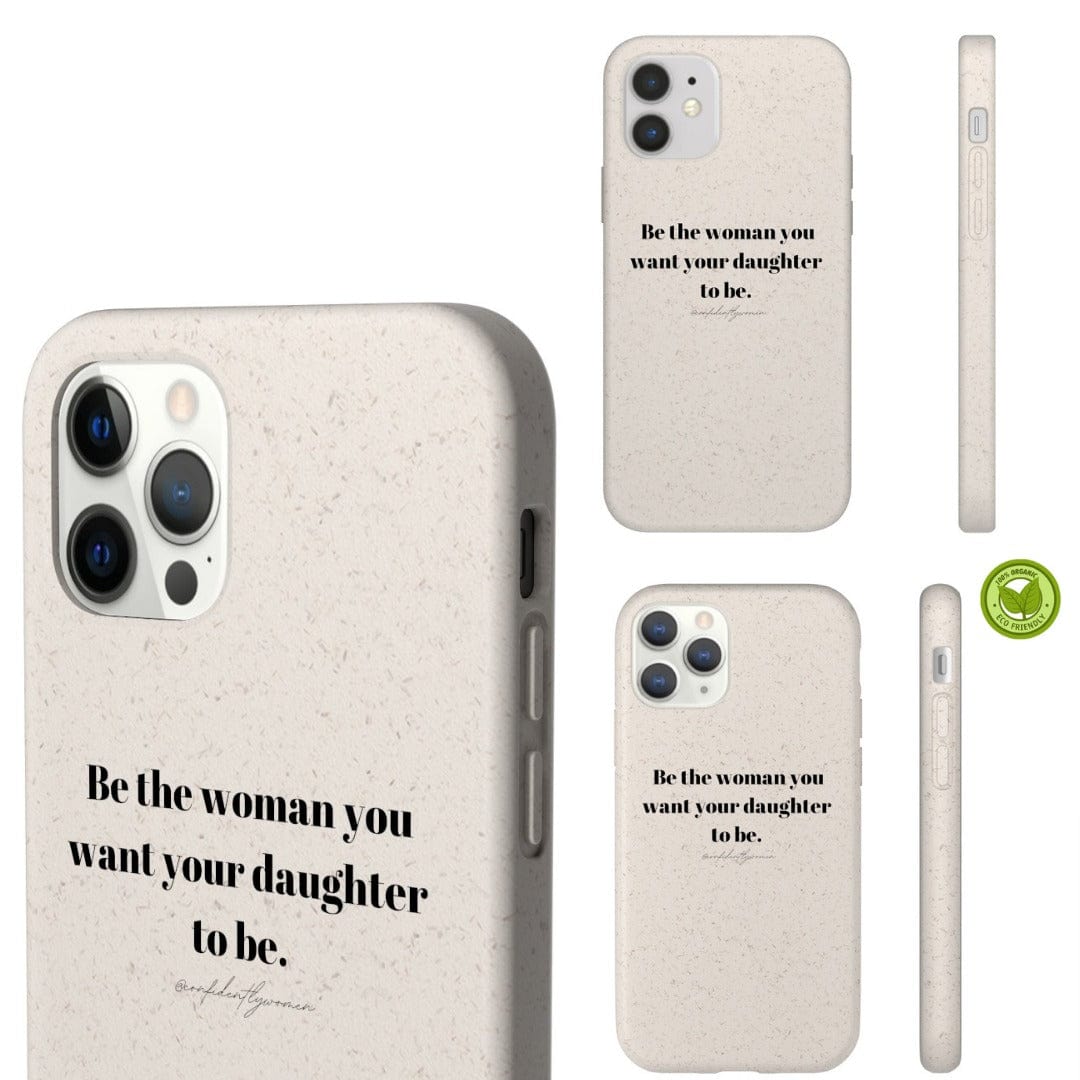 Be the woman you want your daughter to be - Biodegradable Case