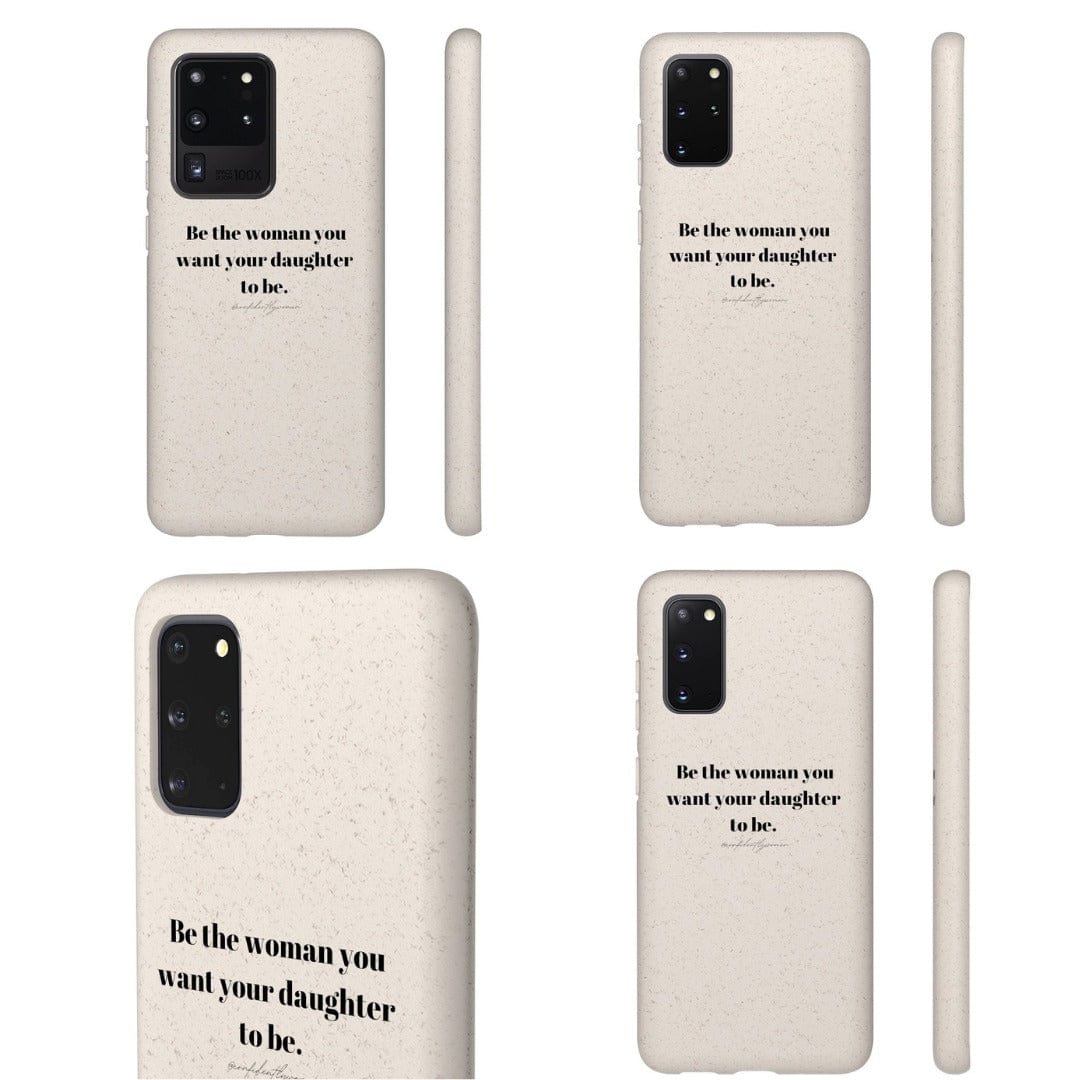 Be the woman you want your daughter to be - Biodegradable Case