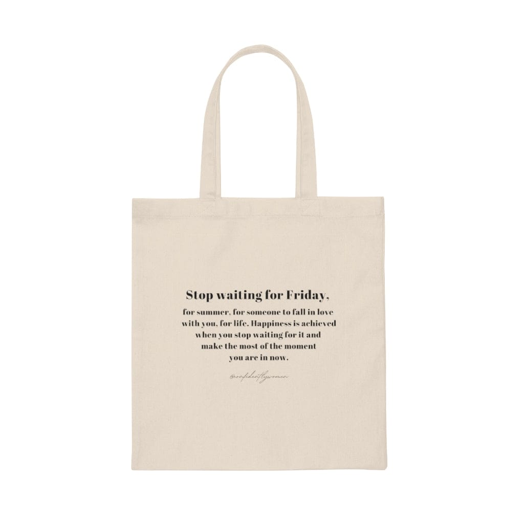 Stop waiting for Friday - Canvas Tote Bag