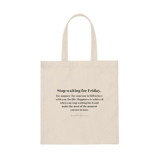 Stop waiting for Friday - Canvas Tote Bag