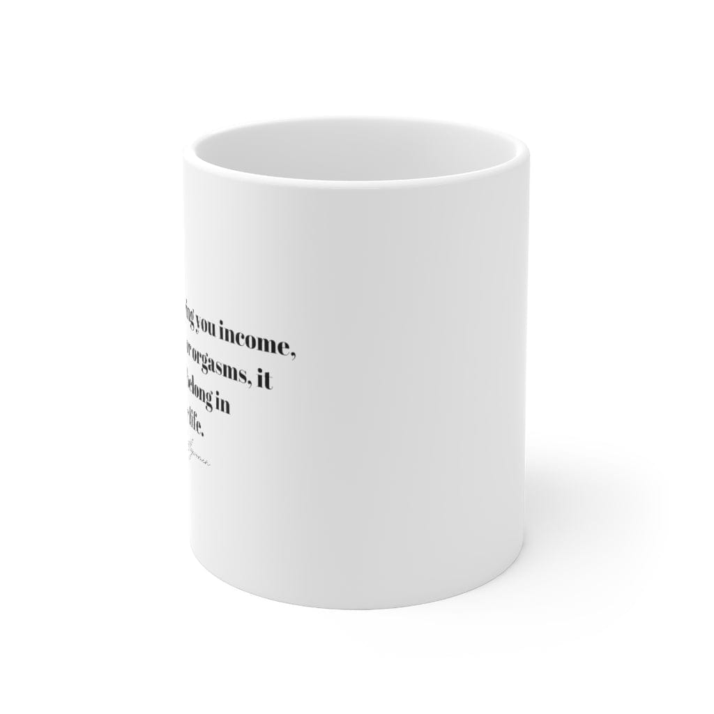 If it doesn’t bring you income, inspiration -  Ceramic Mug 11oz